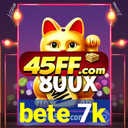 bete 7k